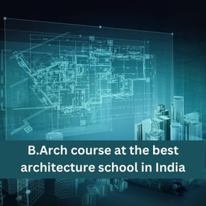 B.Arch course at the Best Architecture School in India
